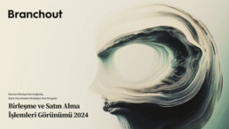 Branchout Türkiye raporu: 2024’te Türkiye’de 465 birleşme ve satın alma gerçekleşti
